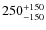 $\rm 250^{+150}_{-150 }$