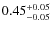 $\rm0.45^{+0.05}_{-0.05}$