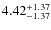 $\rm 4.42^{+1.37}_{-1.37}$