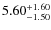 $\rm 5.60^{+1.60 }_{ -1.50 }$