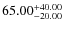 $\rm 65.00^{+40.00 }_{ -20.00 }$