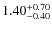 $\rm 1.40^{+0.70 }_{ -0.40}$