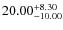 $\rm 20.00^{+8.30 }_{ -10.00 }$