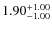 $\rm 1.90^{+1.00 }_{ -1.00 }$