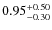 $\rm0.95^{+0.50 }_{ -0.30 }$
