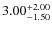 $\rm 3.00^{+2.00 }_{ -1.50 }$