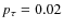 $p_{\tau}=0.02$