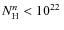 $N_{\rm {H}}^{n} < 10^{22}\:$