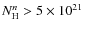 $N_{\rm {H}}^{n}>5 \times 10^{21}~\:$