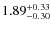 $\rm 1.89 ^{+ 0.33 }_{ -0.30 }$