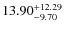 $\rm 13.90^{+ 12.29 }_{ -9.70 }$