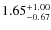 $\rm 1.65^{+ 1.00 }_{ -0.67 }$