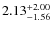 $\rm 2.13^{+ 2.00 }_{ -1.56 }$