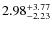 $\rm 2.98^{+ 3.77 }_{ -2.23 }$