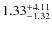 $\rm 1.33^{+ 4.11 }_{ -1.32 }$