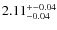 $\rm 2.11^{+ -0.04 }_{ -0.04 }$