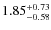 $\rm 1.85^{+ 0.73 }_{ -0.58 }$