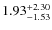 $\rm 1.93^{+ 2.30 }_{ -1.53 }$