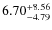 $\rm 6.70^{+ 8.56 }_{ -4.79 }$