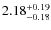 $\rm 2.18^{+ 0.19 }_{ -0.18 }$