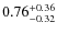 $\rm0.76^{+ 0.36 }_{ -0.32 }$