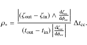 \begin{displaymath}\rho_{\rm *}= \frac
{\left\vert(\zeta_{\rm out}-\zeta_{\rm i...
...cc}}{{\rm d}\phi_{\rm cc}}\right\vert}
~\Delta t_{\rm cc} .
\end{displaymath}
