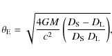 \begin{displaymath}\theta_{\rm E}= \sqrt{\frac{4GM}{c^2}
\left(\frac{D_{\rm S}-D_{\rm L}}{D_{\rm S}~D_{\rm L}}\right)},
\end{displaymath}
