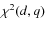 $\chi^2(d,q)$