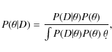 \begin{displaymath}P(\theta\vert D) = \frac{P(D\vert\theta) P(\theta)}
{\int P(D\vert\theta) P(\theta)~\d\theta},
\end{displaymath}