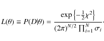 \begin{displaymath}L(\theta) \equiv P(D\vert\theta) =
\frac{ \exp{ \left\{ - \f...
...} } }
{\left(2\pi\right)^{N/2}\prod_{i=1}^{N}\sigma_i} \cdot
\end{displaymath}