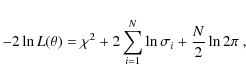\begin{displaymath}-2\ln{L(\theta)} = \chi^2 + 2 \sum_{i=1}^{N} \ln{ \sigma_i }
+ \frac{N}{2} \ln{ 2\pi } ~,
\end{displaymath}