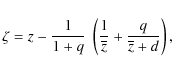 \begin{displaymath}\zeta = z - \frac{1}{1+q}~\left(\frac{1}{\overline{z}}
+ \frac{q}{\overline{z}+d}\right),
\end{displaymath}