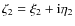 $\zeta_2 = \xi_2 +{\rm i} \eta_2$