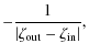 $\displaystyle -\frac{1}{\left\vert\zeta_{\rm out}-\zeta_{\rm in}\right\vert} ,$