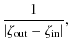 $\displaystyle \frac{1}{\left\vert\zeta_{\rm out}-\zeta_{\rm in}\right\vert} ,$