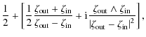 $\displaystyle \frac{1}{2} + \left[\frac{1}{2}\frac{\zeta_{\rm out}+\zeta_{\rm i...
...zeta_{\rm in}}
{\left\vert\zeta_{\rm out}-\zeta_{\rm in}\right\vert^2}\right] ,$