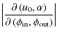 $\displaystyle \left\vert\frac{\partial\left({u_{\rm0}},\alpha\right)}
{\partial\left(\phi_{\rm in},\phi_{\rm out}\right)}\right\vert$