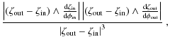 $\displaystyle \frac{\left\vert\left(\zeta_{\rm out}-\zeta_{\rm in}\right) \wedg...
...rm out}}\right\vert}
{\left\vert\zeta_{\rm out}-\zeta_{\rm in}\right\vert^3} ~,$