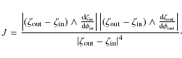 \begin{displaymath}J =
\frac{\left\vert\left(\zeta_{\rm out}-\zeta_{\rm in}\ri...
... {\left\vert\zeta_{\rm out}-\zeta_{\rm in}\right\vert^4}\cdot
\end{displaymath}