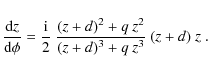 \begin{displaymath}\frac{{\rm d}{z}}{{\rm d}\phi} = \frac{{\rm i}}{2}~\frac{({z}+d)^2+q~{z}^2}
{({z}+d)^3+q~{z}^3}~({z}+d)~{z}~.
\end{displaymath}