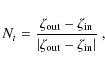 \begin{displaymath}N_t =\frac{\zeta_{\rm out}-\zeta_{\rm in}}{\left\vert\zeta_{\rm out}-\zeta_{\rm in}\right\vert} ~,
\end{displaymath}