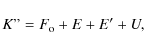 \begin{displaymath}%
K''=F_{\rm o}+ E + E'+U,
\end{displaymath}