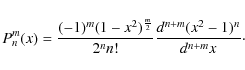 \begin{displaymath}%
P_{n}^m (x)= \frac{(-1)^m(1-x^2)^{\frac{m}{2}}}{2^n n!}\frac{d^{n+m} (x^2-1)^n}{d^{n+m}x}\cdot
\end{displaymath}