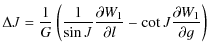 $\displaystyle \Delta J=\frac{1}{G} \left(\frac{1}{\sin J} \frac{\partial W_{1}}{\partial l}-\cot J \frac{\partial W_{1}}{\partial g}\right)$