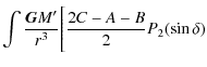 $\displaystyle \int \frac{\mathtt{{\vec G}} M'}{r^3}\Bigg[\frac{2C-A-B}{2}P_{2}(\sin \delta )$