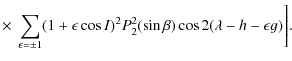 $\displaystyle \times ~ \sum_{\epsilon =\pm 1}(1+\epsilon \cos I)^2P_{2}^2(\sin \beta)\cos 2(\lambda-h-\epsilon g)\Bigg].$