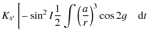 $\displaystyle K_{s'}\left[-\sin ^2I\frac{1}{2}\int \left(\frac{a}{r}\right)^3\cos 2g\quad {\rm d}t \right.$