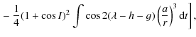 $\displaystyle \left. -~ \frac{1}{4}(1+\cos I)^2\int\cos 2(\lambda-h-g)\left(\frac{a}{r}\right)^3{\rm d}t\right],$