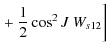 $\displaystyle \left. + ~\frac{1}{2}\cos^2 J \ W_{s12}\right]$