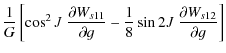 $\displaystyle \frac{1}{G}\left[\cos^2J \ \frac{\partial W_{s11}}{\partial g}-\frac{1}{8}\sin 2J \ \frac{\partial W_{s12}}{\partial g}\right]$